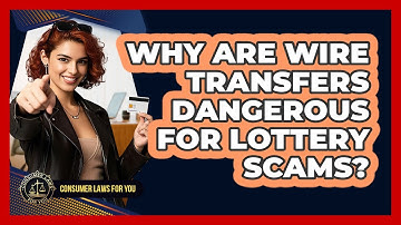 Why Are Wire Transfers Dangerous For Lottery Scams? - Consumer Laws For You