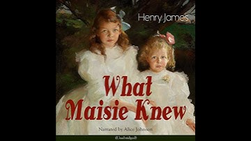 What Maisie Knew by Henry James | Full Audiobook