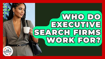 Who Do Executive Search Firms Work For? - Job Success Network