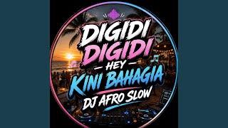 DIGIDI DIGIDI HEY KINI BAHAGIA (DJ SLOW POP AFRO BEAT) - PAIJO KOPLO