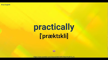 How To Pronounce Practically