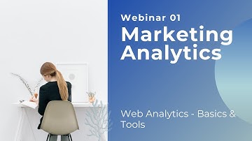Webinar 01 - Web Analytics Basics and Tools [Marketing Analytics]