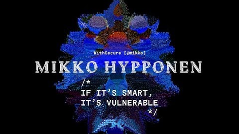 Mikko Hypponen: If It’s Smart, It’s Vulnerable