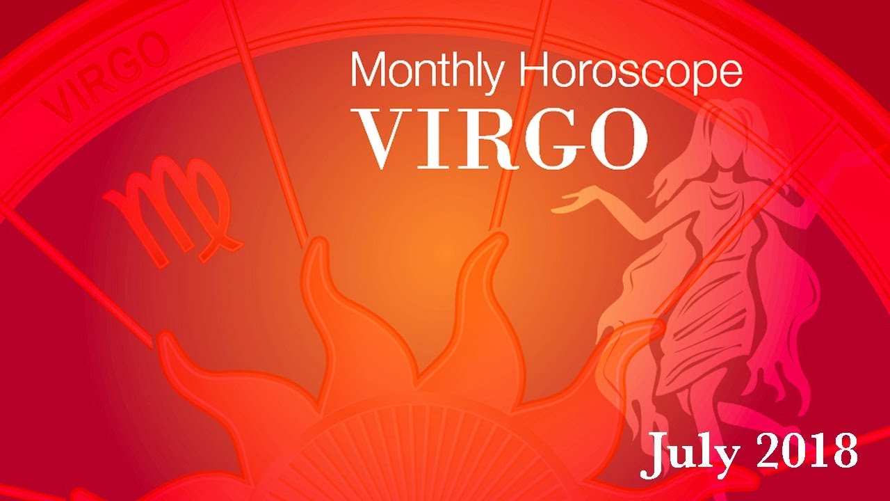 Virgo Horoscope | July Monthly Horoscopes 2018 - YouTube