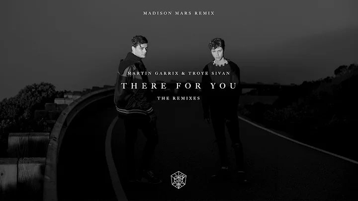 Martin Garrix & Troye Sivan - There For You (Madison Mars Remix)