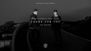 Martin Garrix \u0026 Troye Sivan - There For You (Madison Mars Remix)