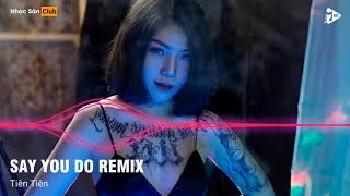 Video thumbnail of "Say You Do Remix Vinahouse - Nonstop Vinahouse By Nhạc Sàn Club"