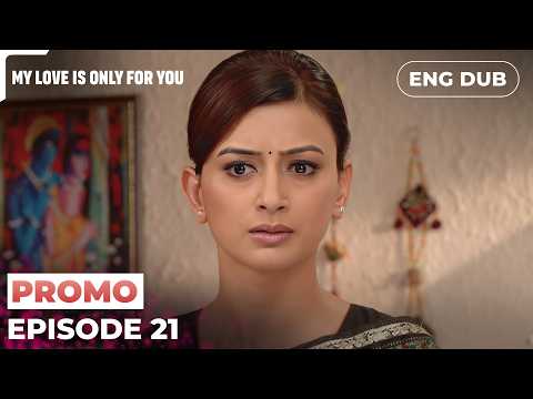 My Love Is Only For You | Episode 21 Preview | Indian Series English Dubbed #EP21
