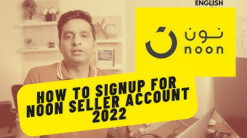 How to Create Noon Seller Account 2022 | Noon Seller Lab| Noon FBP and FBN