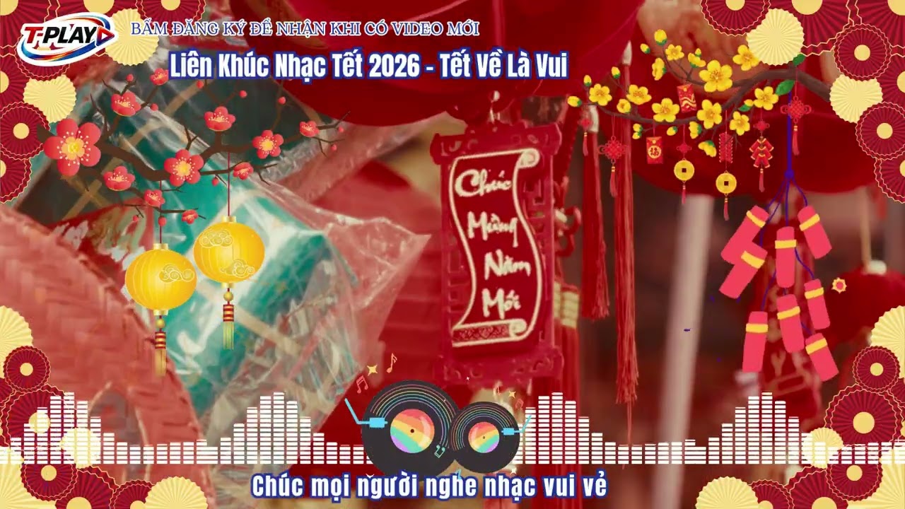 LIÊN KHÚC NHẠC TẾT 2026 – TẾT VỀ LÀ VUI | NHẠC XUÂN RỘN RÀNG BA MIỀN | T-PLAY