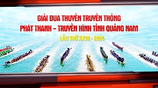 🟠Giải đua thuyền truyền thống PT-TH Quảng Nam lần thứ XXVII - năm 2024 || QRT