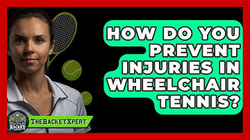 How Do You Prevent Injuries In Wheelchair Tennis? - The Racket Xpert