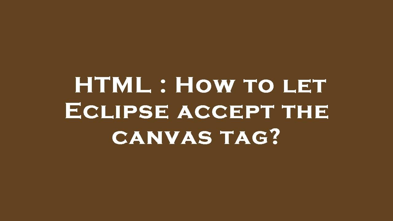 HTML : How to let Eclipse accept the canvas tag? - YouTube