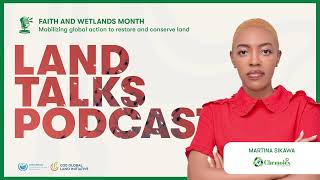 Women, Wetlands & Bioplastics: Inside The Journey To Restore Kenya's Nature | Land Talks Podcast