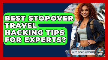 Best Stopover Travel Hacking Tips For Experts? - Pocket Friendly Adventures