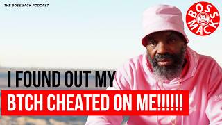 #TheBossMackPodcast - I FOUND OUT MY BTCH CHEATED ON ME