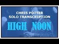 High noon  amazing chris potter solo