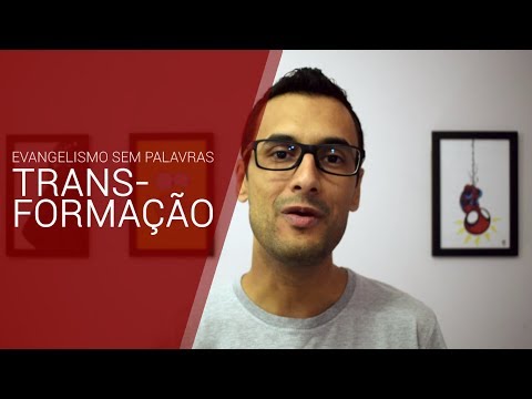 Transformação - Evangelismo sem palavras - Episódio 3