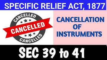 SEC 39-41 OF SPECIFIC RELIEF ACT, 1877 I Cancellation of Instruments