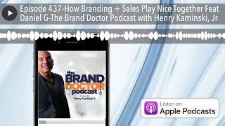 Episode 437-How Branding + Sales Play Nice Together Feat Daniel G-The Brand Doctor Podcast with Hen