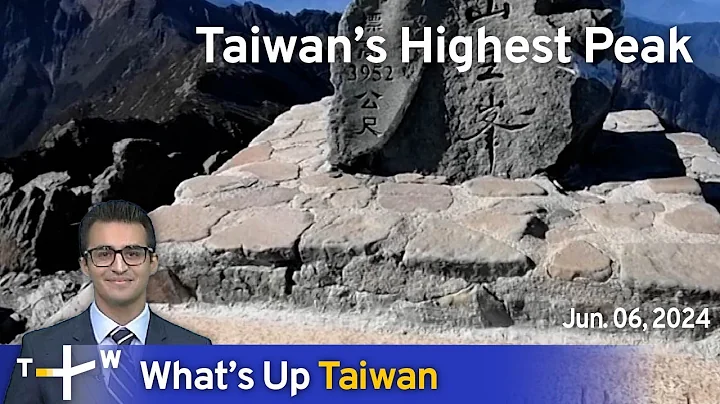 Taiwan’s Highest Peak, What's Up Taiwan – News at 10:00, June 6, 2024 | TaiwanPlus News - DayDayNews