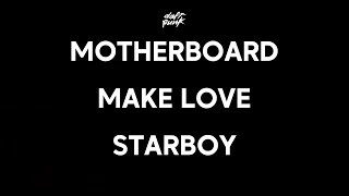 Daft Punk &amp; The Weeknd - Motherboard / Make Love / Starboy