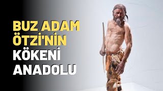 Buz Adam Ötzinin Kökeni Anadolu