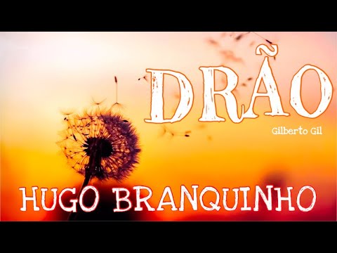 DRÃO - GILBERTO GIL | HUGO BRANQUINHO (VERSÃO)