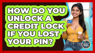 How Do You Unlock A Credit Lock If You Lost Your PIN? - Student Score Builder