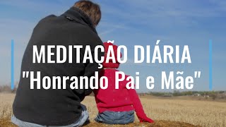 HONRANDO PAI E MÃE - MEDITAÇÃO DIÁRIA