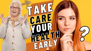Take Care Of Your Health Early