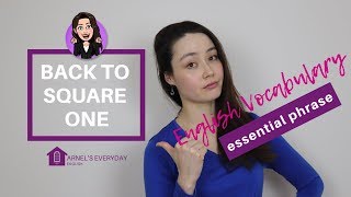 BACK TO SQUARE ONE - essential phrase - English Vocabulary