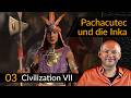 Mega-Update! CIVILIZATION 7: Pachacútec + Inka (03) [Deutsch]
