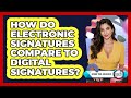 How Do Electronic Signatures Compare To Digital Signatures?