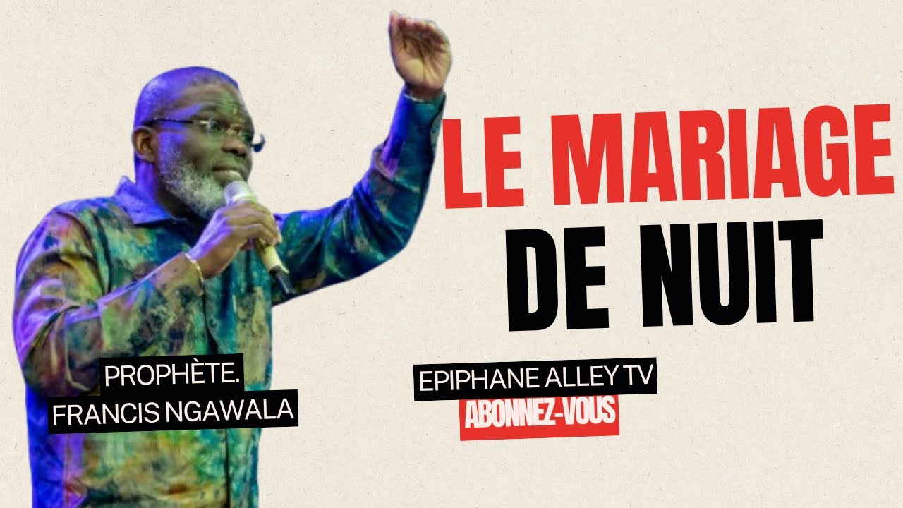 3 Moyens Pour sortir du Mariage de Nuit Prophète Francis Ngawala