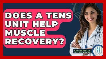 Does A TENS Unit Help Muscle Recovery? - Orthopedic Support Network