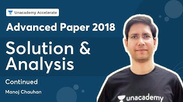 Advanced Paper - 2018 | Solution & Analysis - Continued | Manoj Chauhan | Accelerate