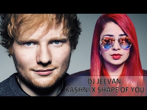 kashni-(shape-of-you-remix)---ed-sheeran-ft-jasmine-sandlas