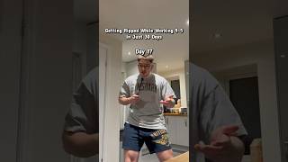 Getting Shredded While Working A 9-5 Day 17