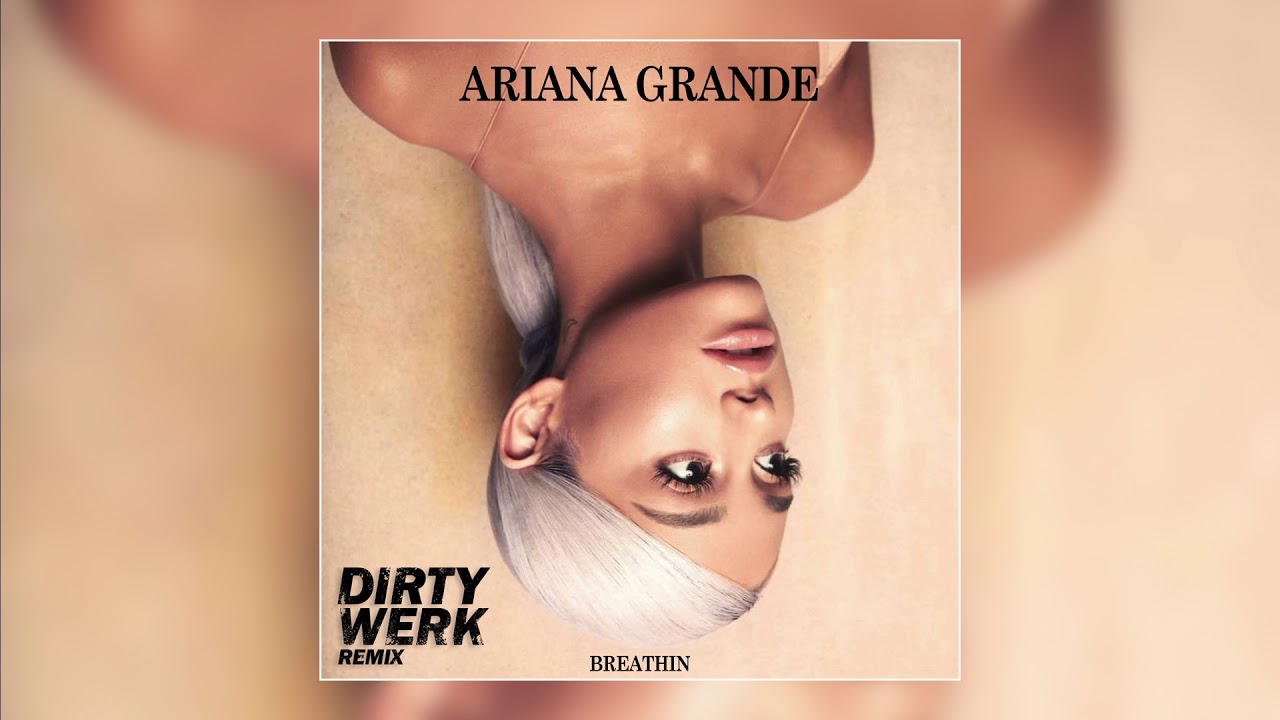 Ariana Grande - Breathin (Dirty Werk Remix)