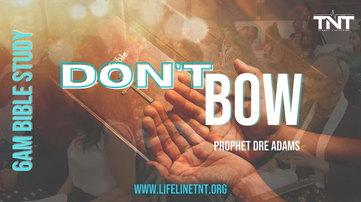 Don't Bow | 6am Bible Study | Prophet Dre Adams