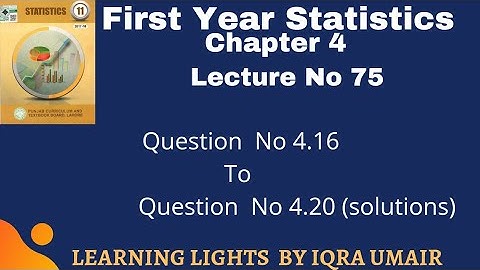 Chapter 4 First Year Statistics Question 4.16 ,4.17, 4.18,4.19 & 4.20||Lecture 75||Solved Exercise 4