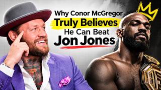 Why Conor McGregor Truly Believes He Can Beat Jon Jones