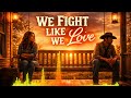 We Fight Like We Love | Modern Country Anthem