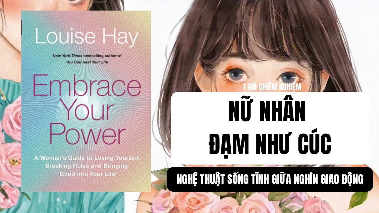#40: NỮ NHÂN ĐẠM NHƯ CÚC| Sách: EMBRACE YOUR POWER- Louise Hay