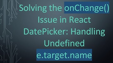 Solving the onChange() Issue in React DatePicker: Handling Undefined e.target.name