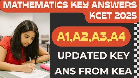 A1,A2,A3,A4 Mathematics Updated Key Answers: Official KEA Updated Solutions! | KCET 2025 | Check