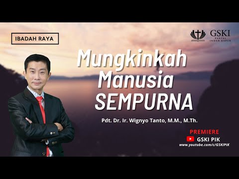 GSKI PIK l Mungkinkah Manusia Sempurna l Pdt. Dr. Ir. Wignyo Tanto M.M., M.Th