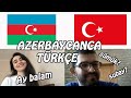 Arkadaşımla Azerbaycan ve Türkiye Türkçesini  karşılaştırdık