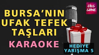 BURSA'NIN UFAK TEFEK TAŞLARI Karaoke Altyapı Türküler | Yarışma 5